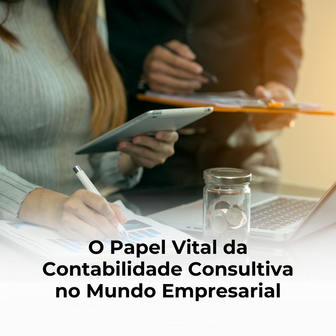 O Papel Vital da Contabilidade Consultiva no Mundo Empresarial