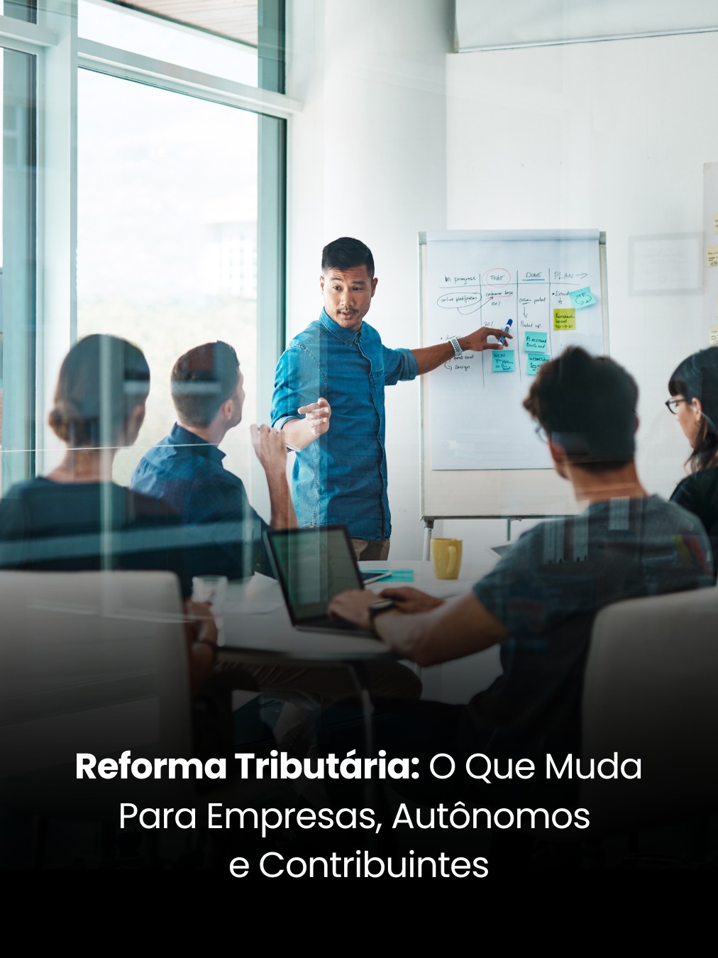 Reforma Tributária: O que Muda para Empresas, Autônomos e Contribuintes